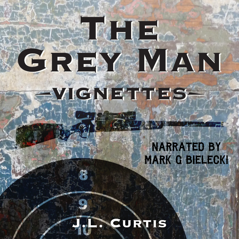 Now available on Audible! The Grey Man: VignettesBy: JL Curtis, Narrated by: Mark Bielecki